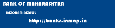 BANK OF MAHARASHTRA  MIZORAM AIZAWL    banks information 